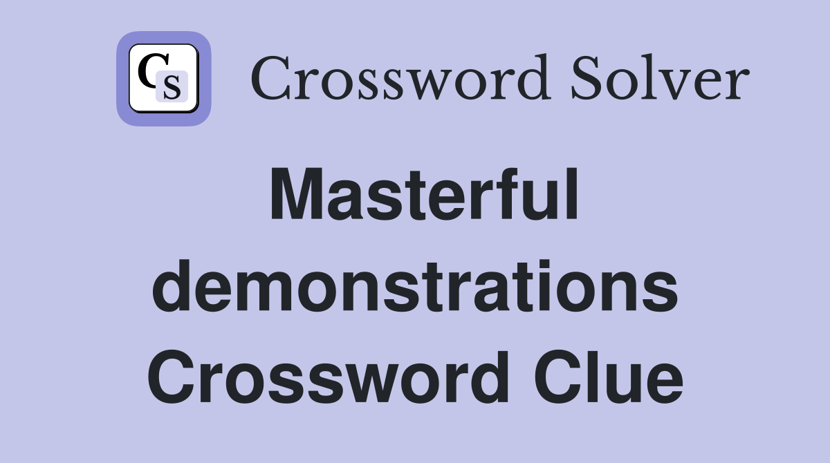 Masterful demonstrations Crossword Clue