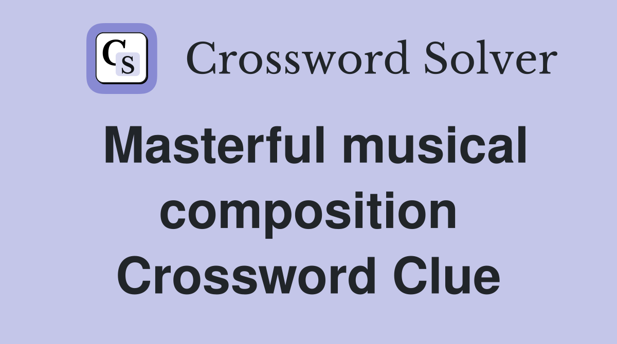 Masterful musical composition Crossword Clue