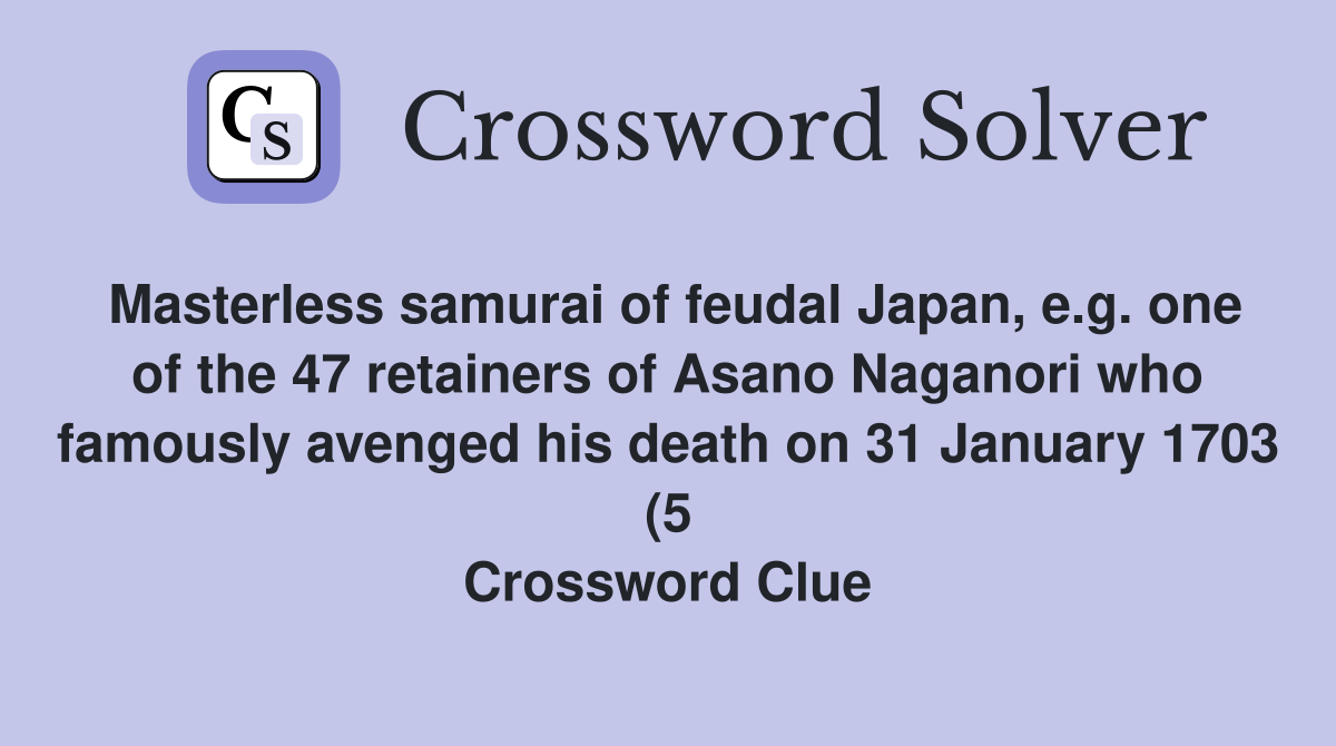 Masterless samurai of feudal Japan e g one of the 47 retainers of Masterless samurai of feudal Japan e g one of the 47 retainers of