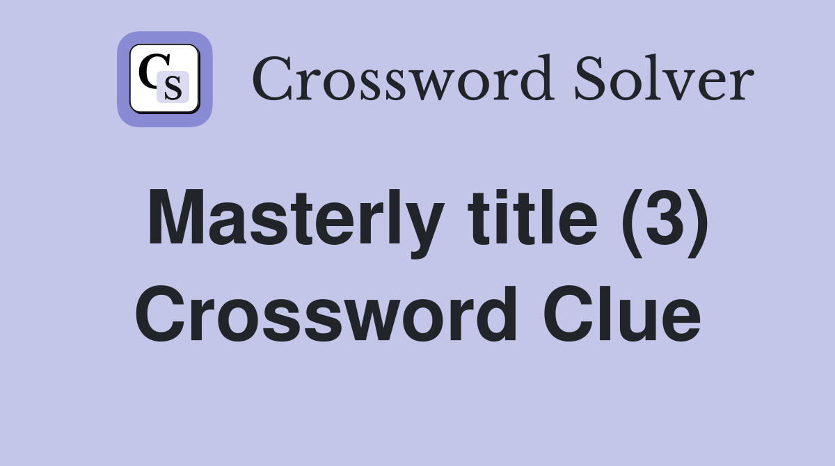 Masterly title (3) Crossword Clue