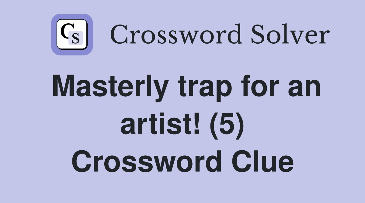 Masterly trap for an artist! (5) Crossword Clue