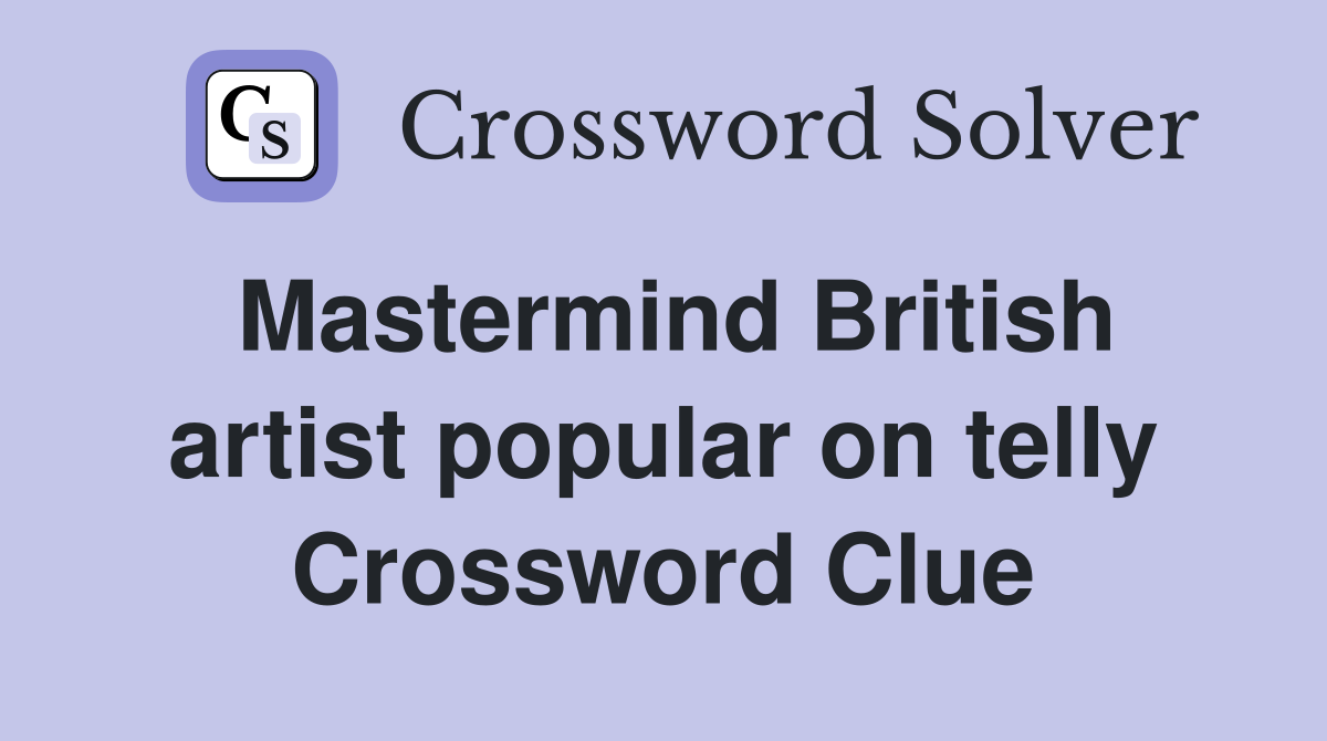 Mastermind British artist popular on telly Crossword Clue