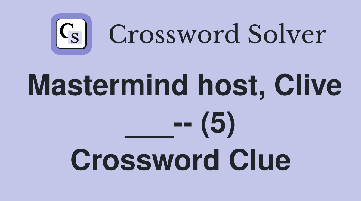 Mastermind host, Clive ___-- (5) Crossword Clue