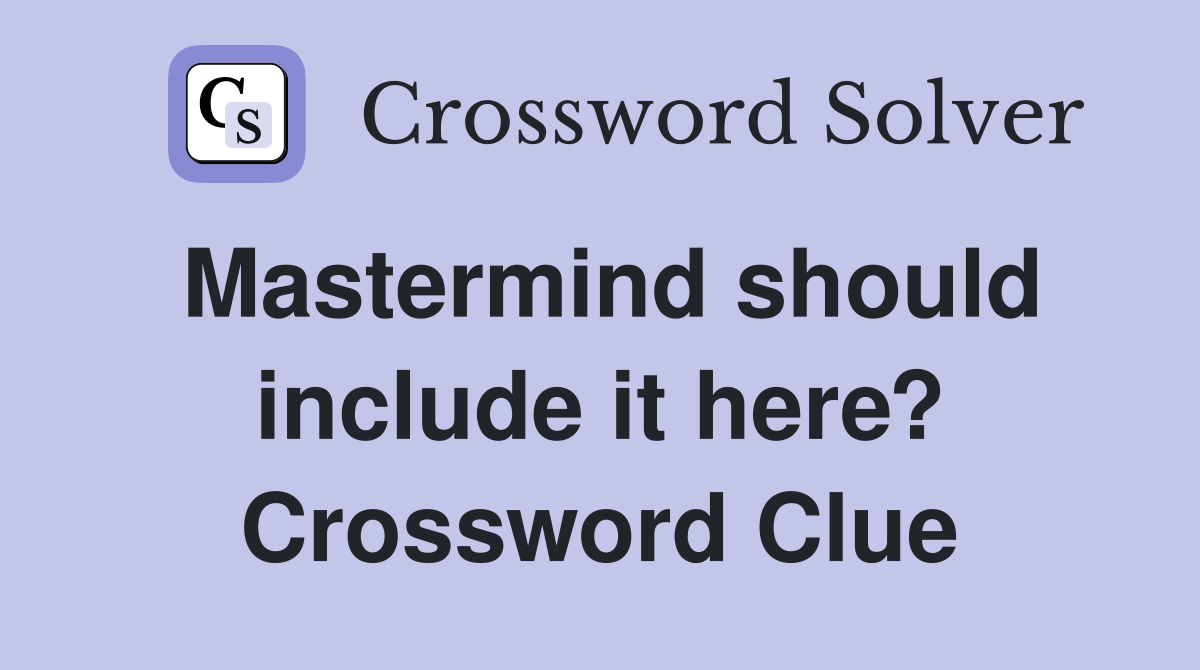 Mastermind should include it here? Crossword Clue