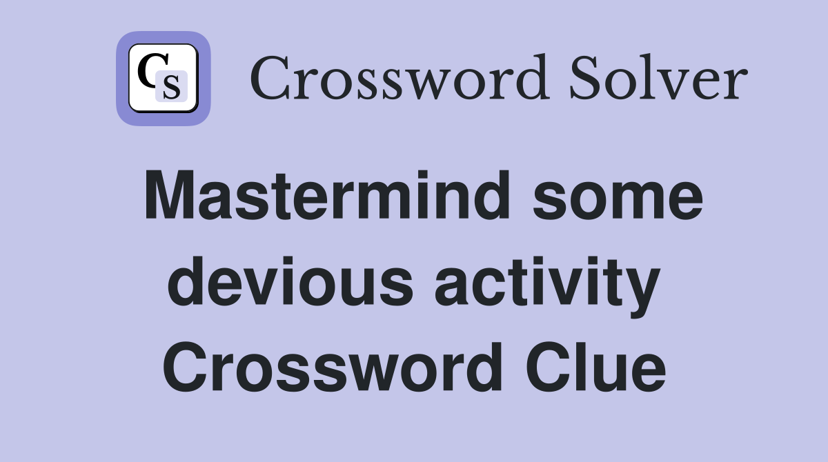 Mastermind some devious activity Crossword Clue