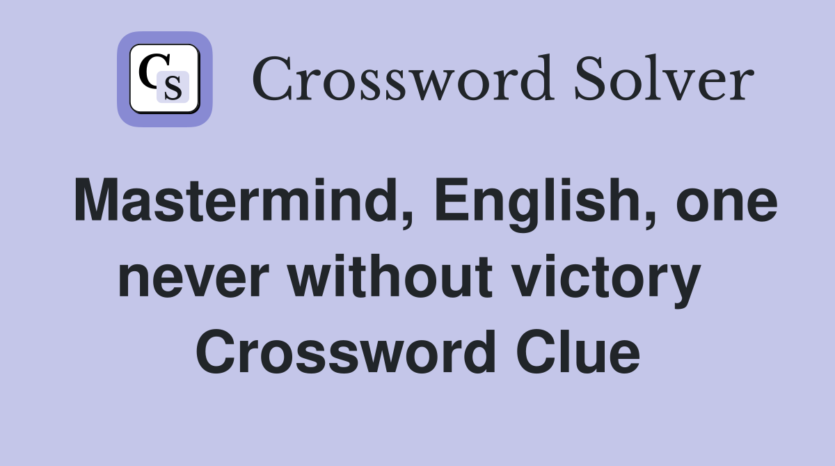 Mastermind, English, one never without victory  Crossword Clue