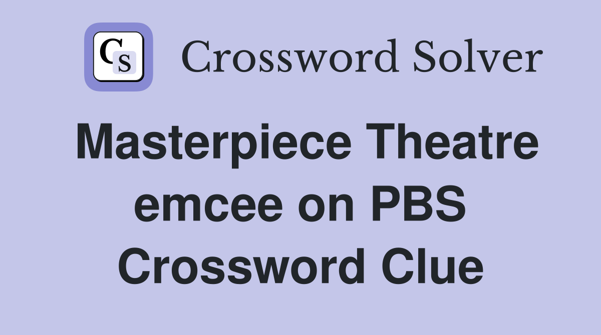 Masterpiece Theatre emcee on PBS Crossword Clue