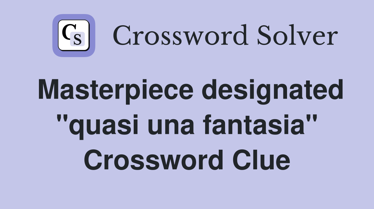 Masterpiece designated "quasi una fantasia" Crossword Clue
