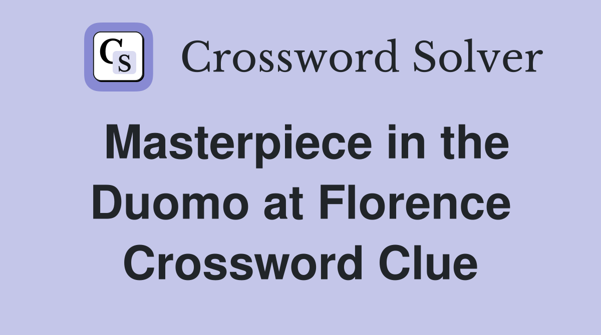 Masterpiece in the Duomo at Florence Crossword Clue