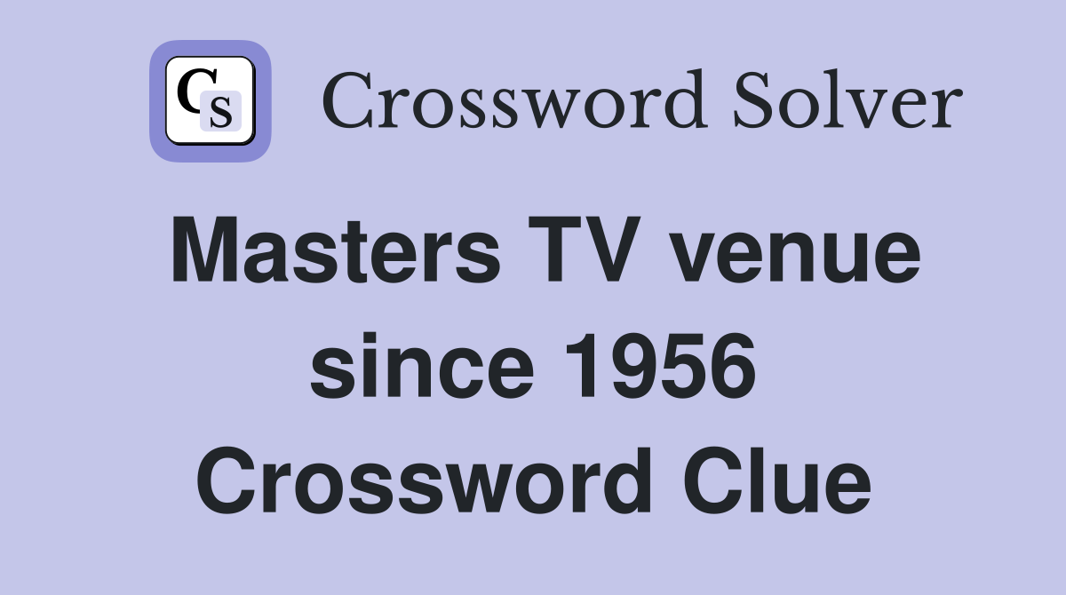 Masters TV venue since 1956 Crossword Clue