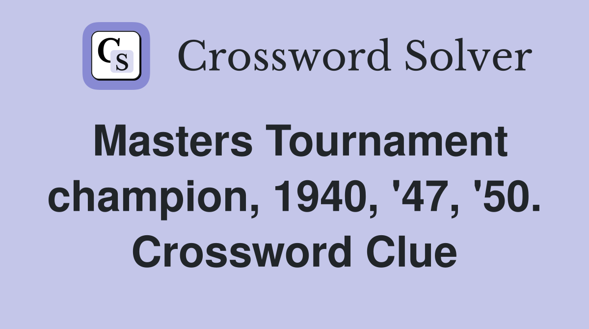 Masters Tournament champion, 1940, '47, '50. Crossword Clue