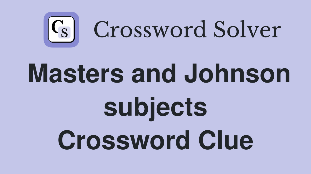 Masters and Johnson subjects Crossword Clue