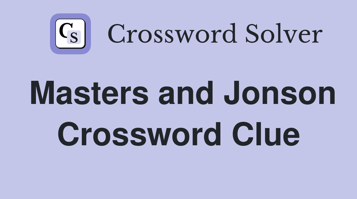 Masters and Jonson Crossword Clue