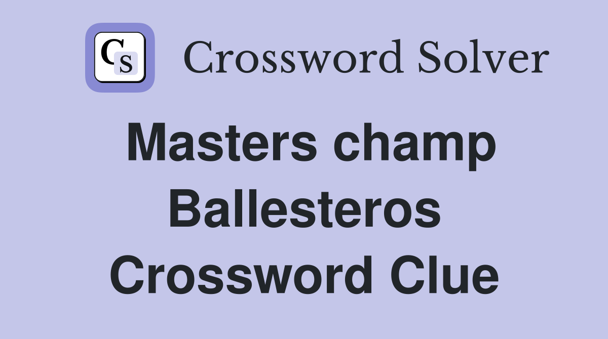 Masters champ Ballesteros Crossword Clue