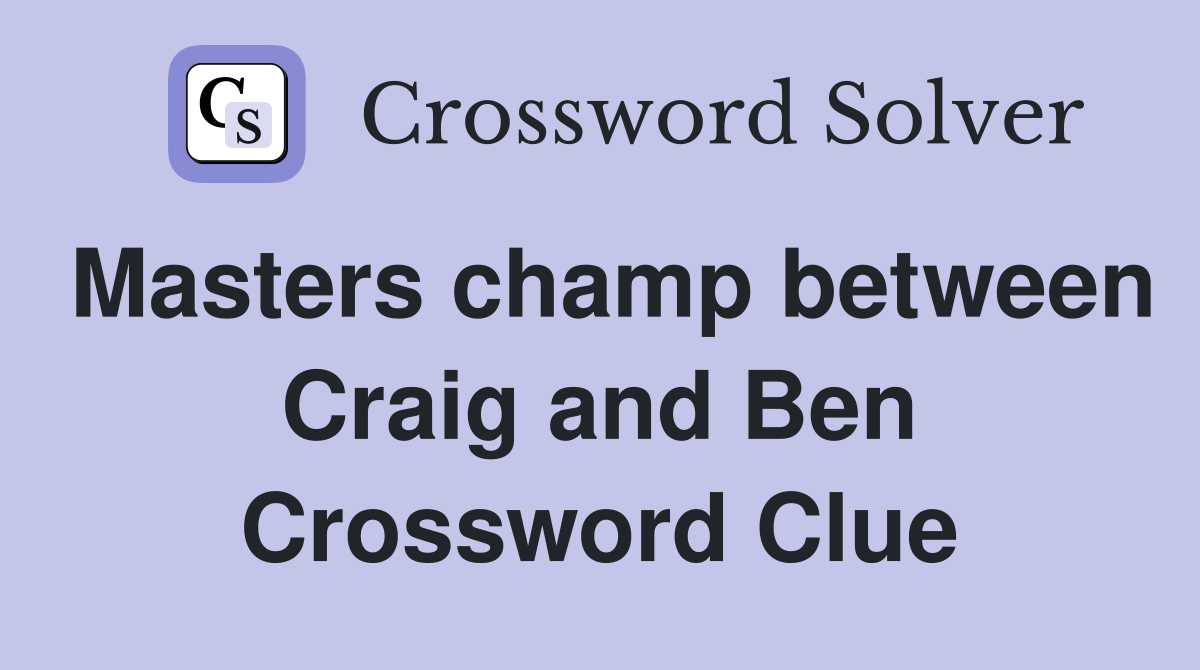 Masters champ between Craig and Ben Crossword Clue