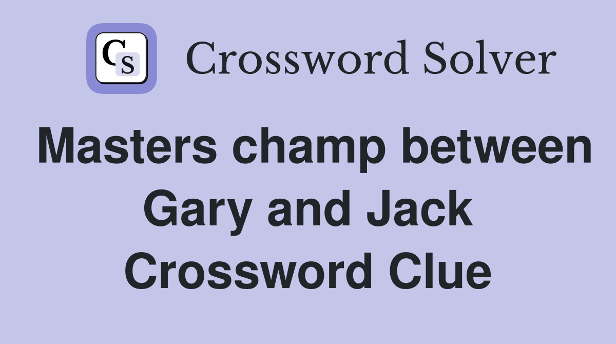 Masters champ between Gary and Jack Crossword Clue