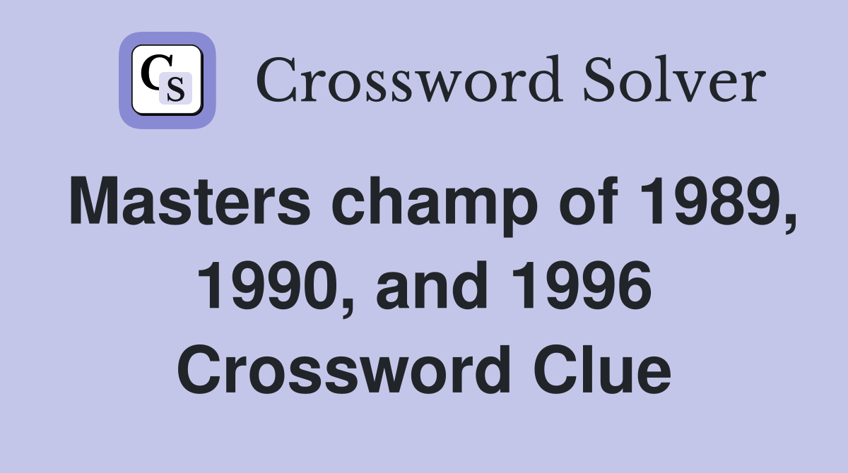 Masters champ of 1989, 1990, and 1996 Crossword Clue