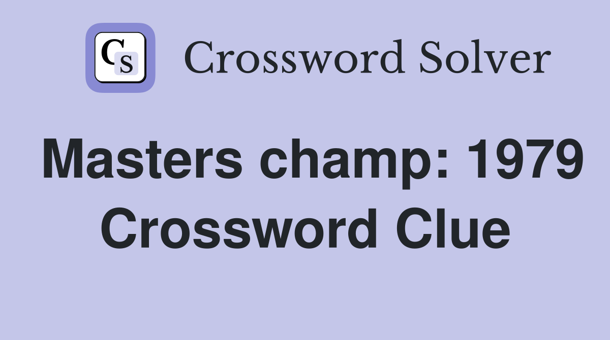 Masters champ: 1979 Crossword Clue