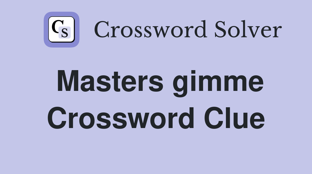 Masters gimme Crossword Clue