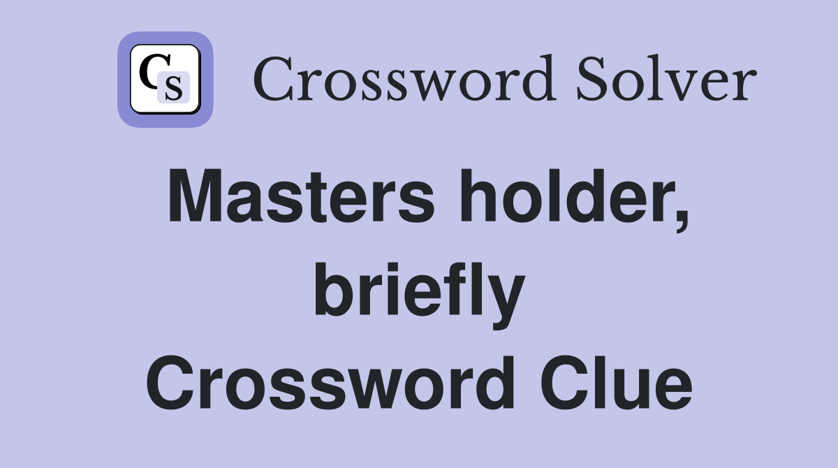 Masters holder, briefly Crossword Clue