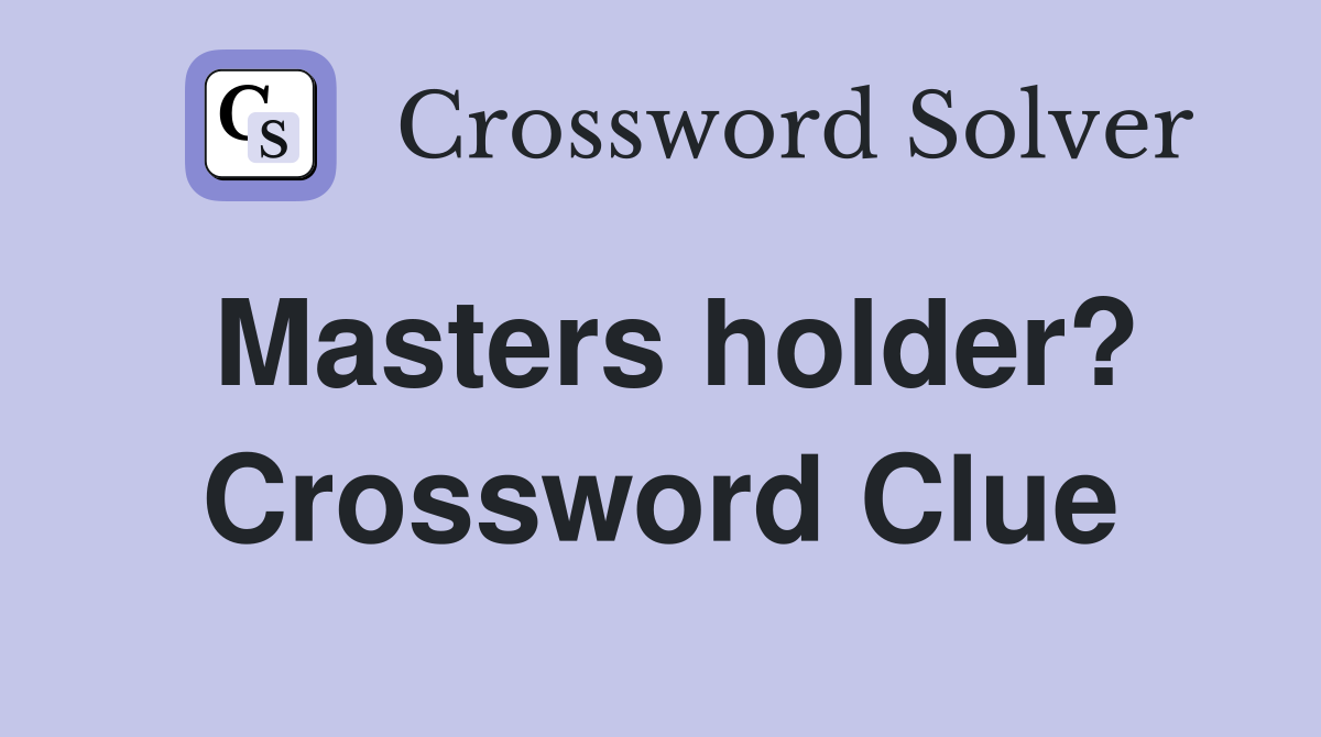 Masters holder? Crossword Clue