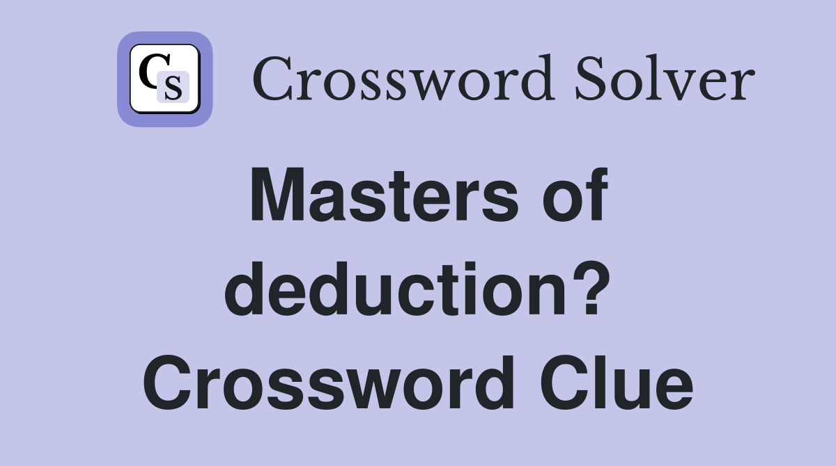 Masters of deduction? Crossword Clue