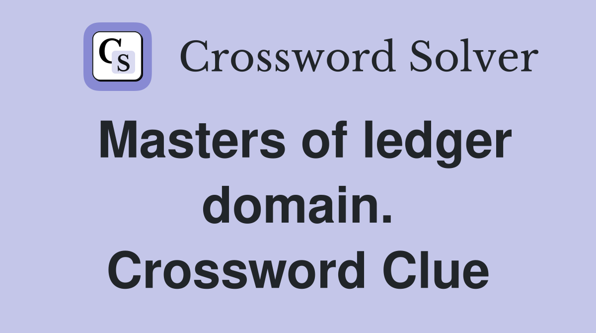 Masters of ledger domain. Crossword Clue