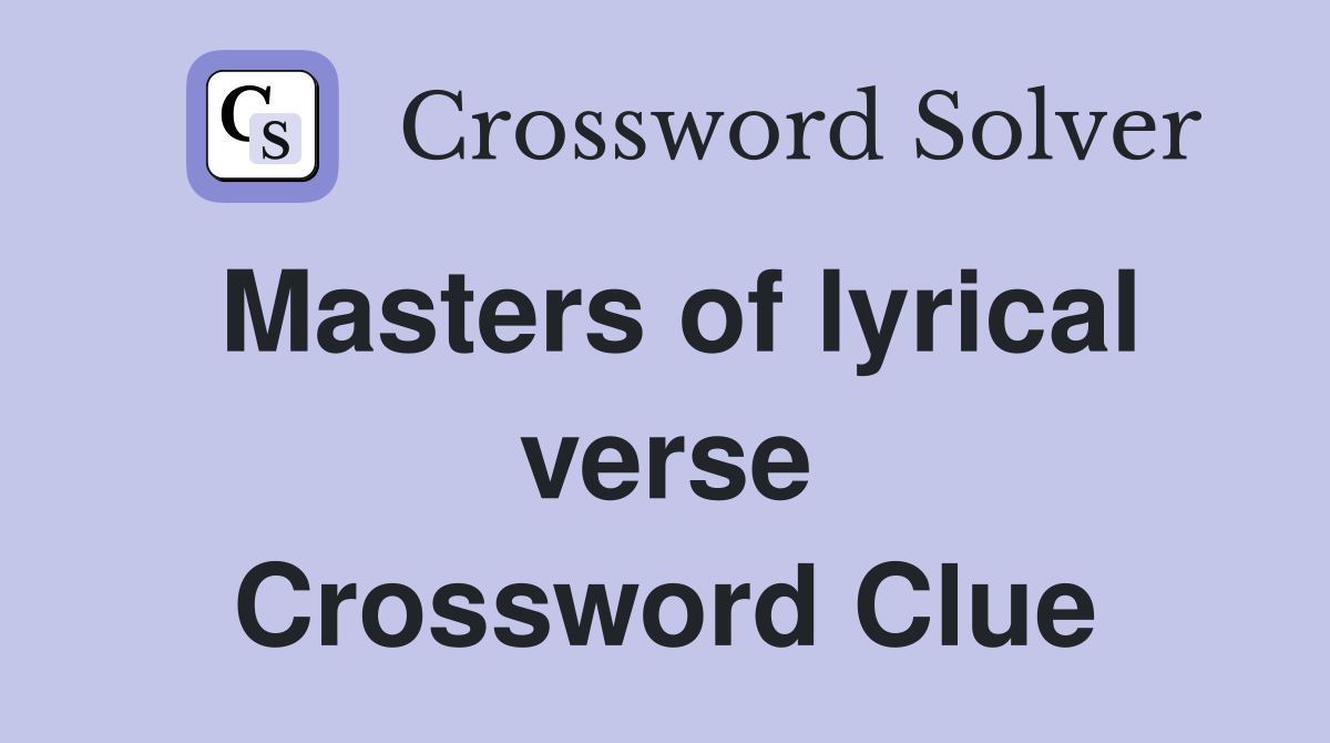 Masters of lyrical verse Crossword Clue