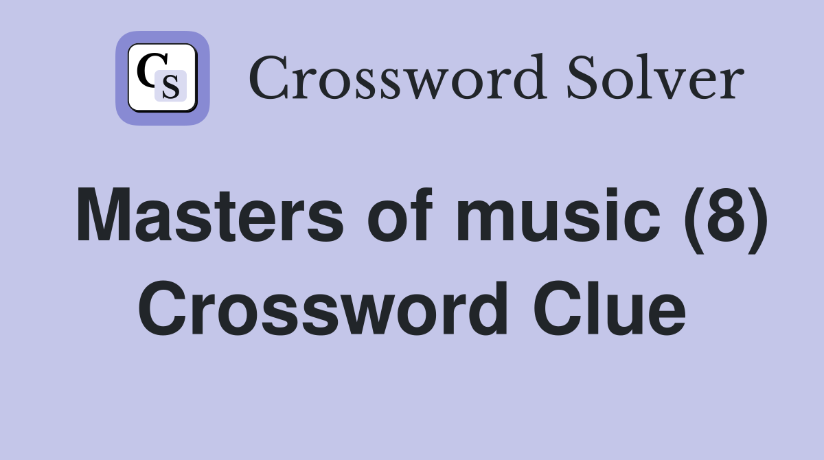 Masters of music (8) Crossword Clue