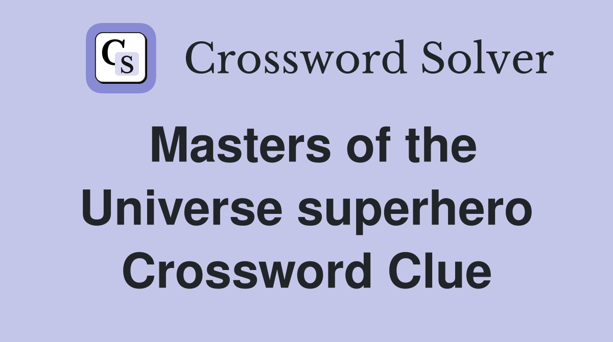 Masters of the Universe superhero Crossword Clue