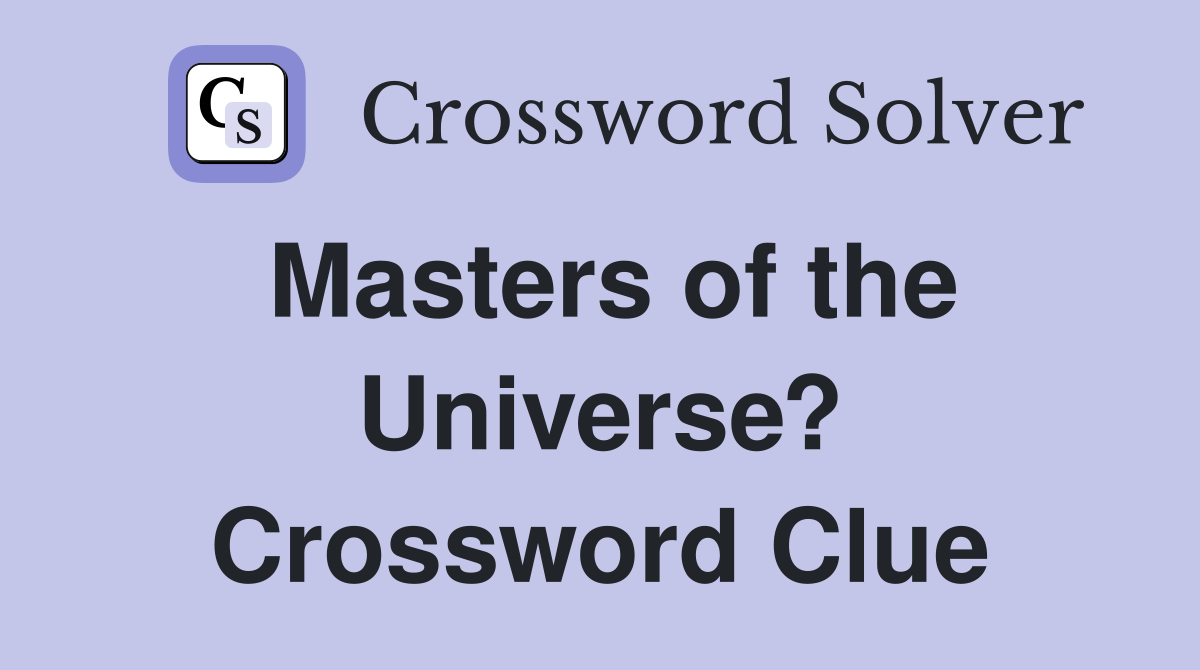 Masters of the Universe? Crossword Clue