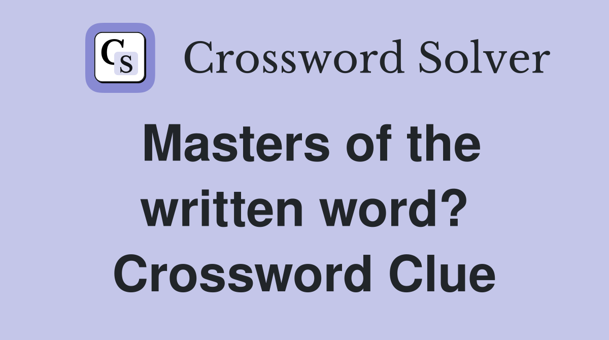 Masters of the written word? Crossword Clue