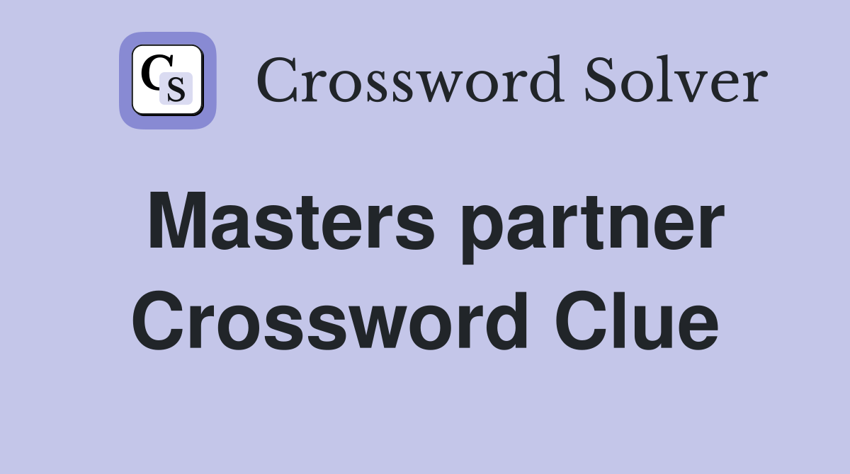 Masters partner Crossword Clue