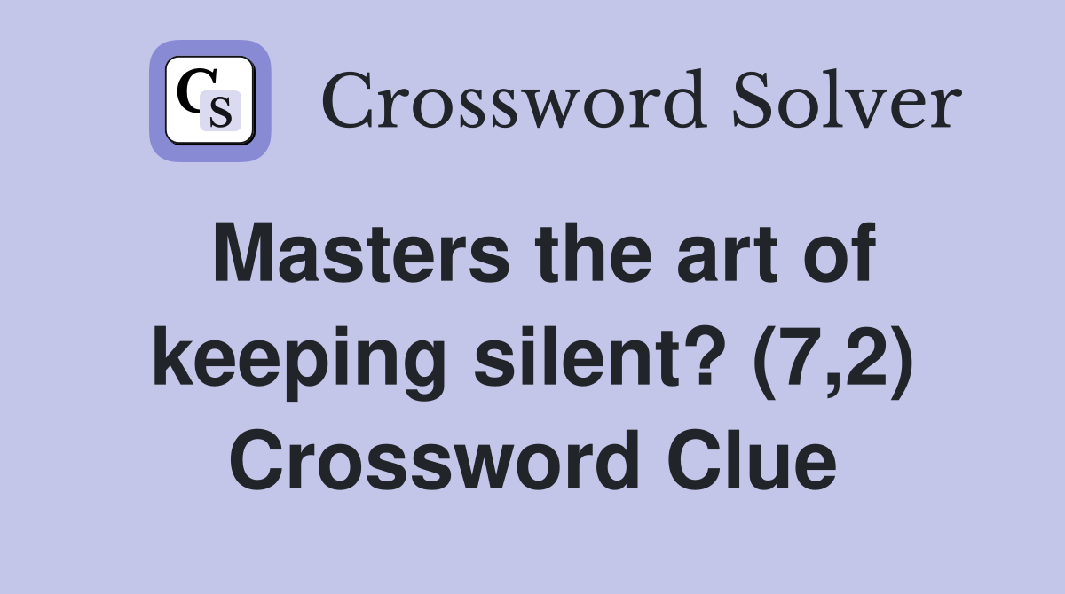 Masters the art of keeping silent? (7,2) Crossword Clue