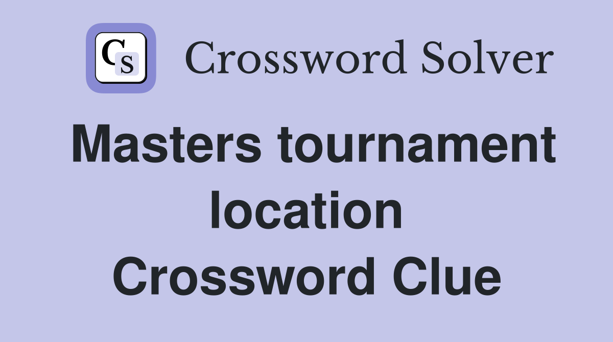 Masters tournament location Crossword Clue