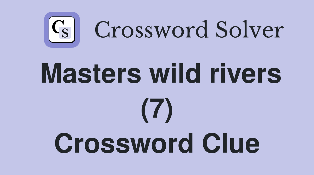 Masters wild rivers (7) Crossword Clue