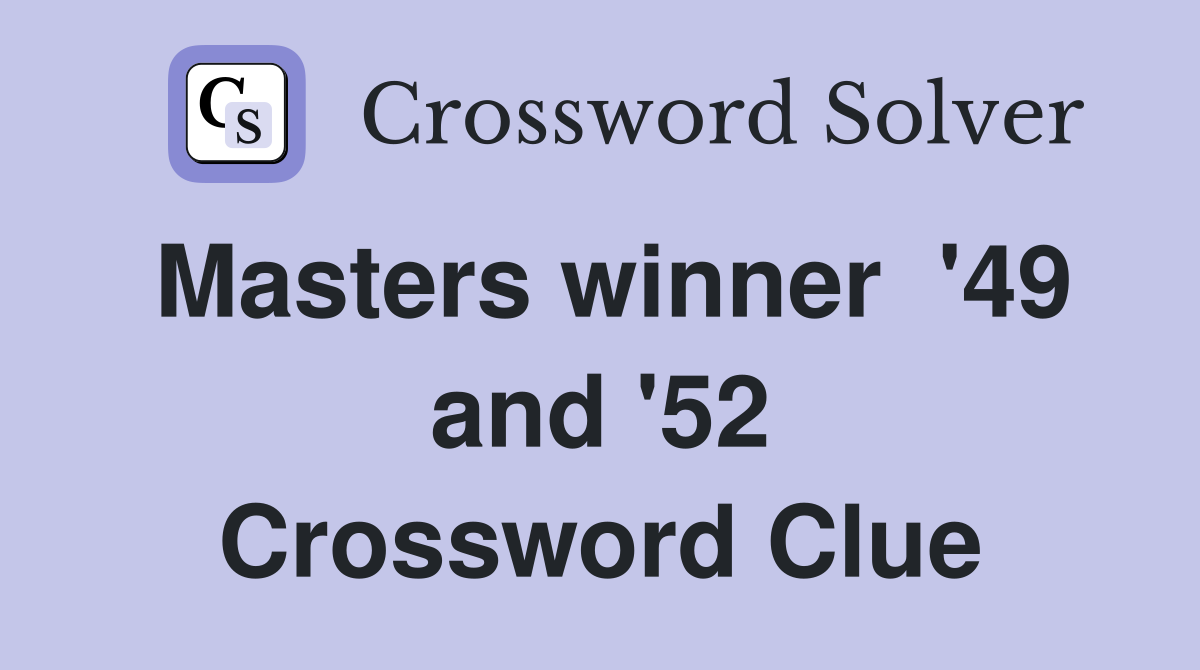 Masters winner  '49 and '52 Crossword Clue