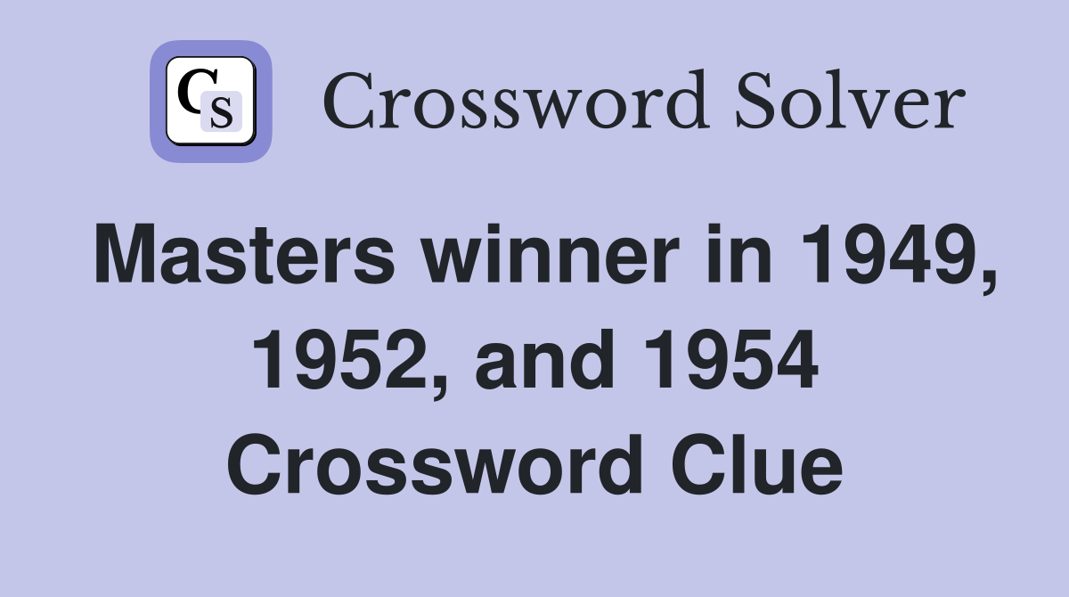 Masters winner in 1949, 1952, and 1954 Crossword Clue
