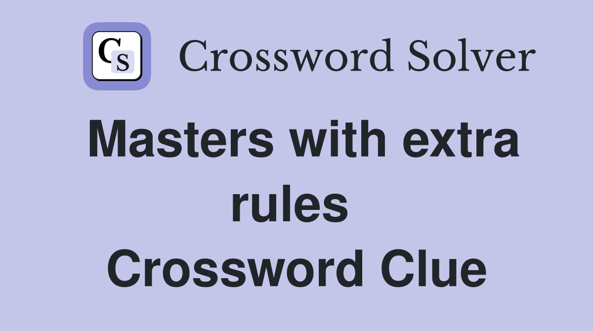 Masters with extra rules  Crossword Clue