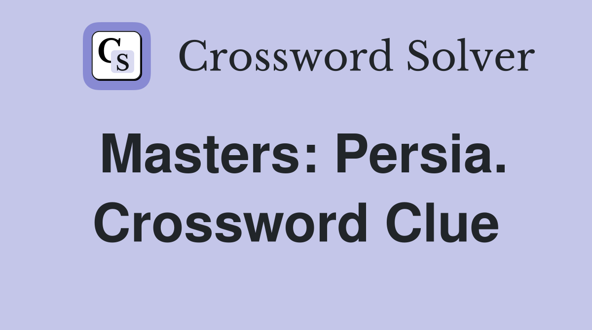 Masters: Persia. Crossword Clue