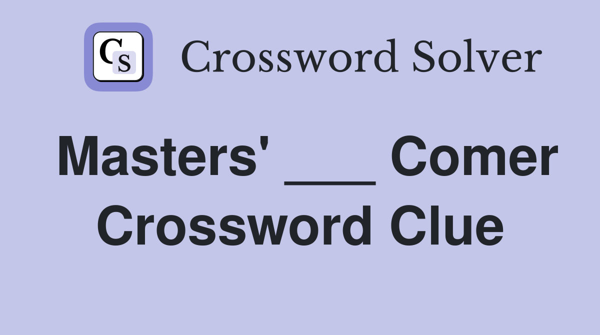 Masters' ___ Comer Crossword Clue