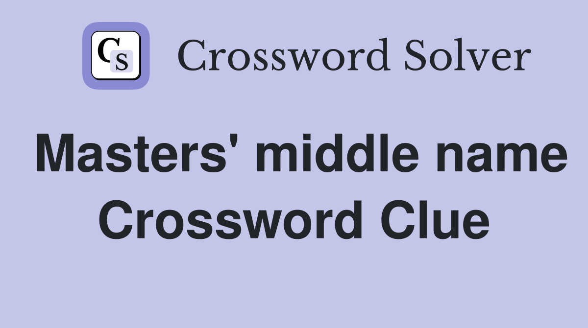 Masters' middle name Crossword Clue