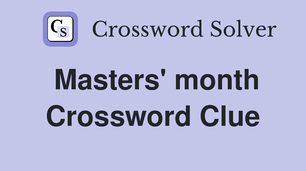 Masters' month Crossword Clue