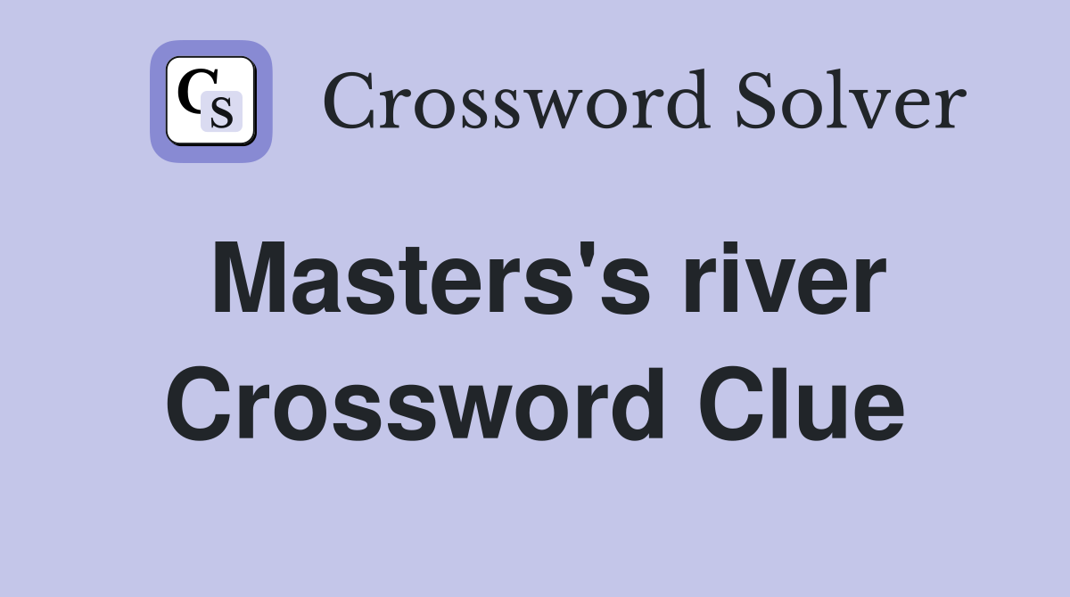 Masters's river Crossword Clue