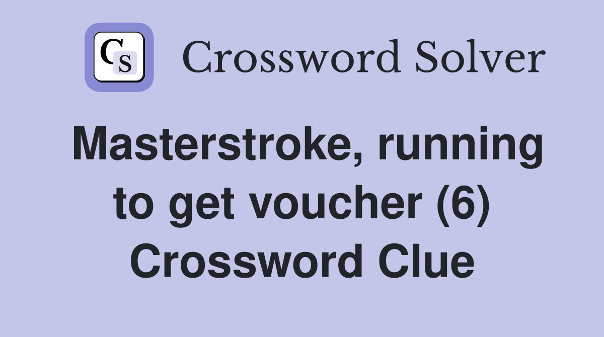 Masterstroke, running to get voucher (6) Crossword Clue