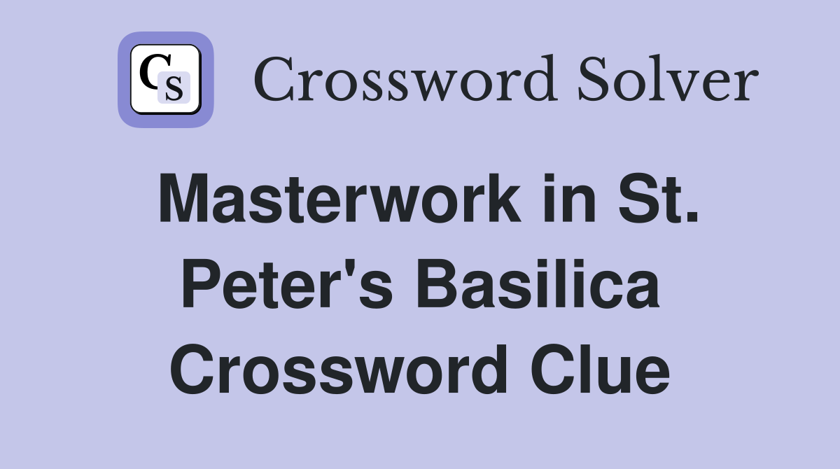 Masterwork in St. Peter's Basilica Crossword Clue