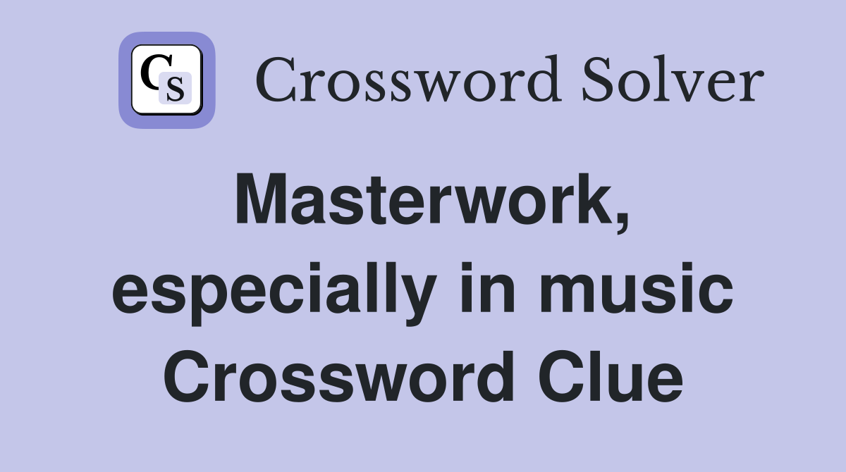 Masterwork, especially in music Crossword Clue