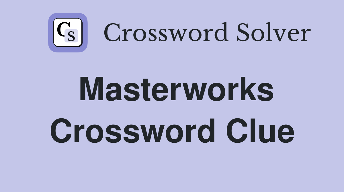 Masterworks Crossword Clue