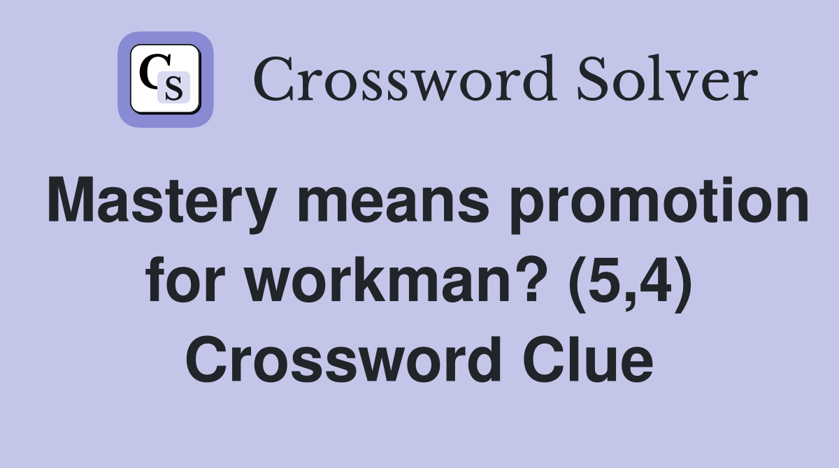 Mastery means promotion for workman? (5,4) Crossword Clue