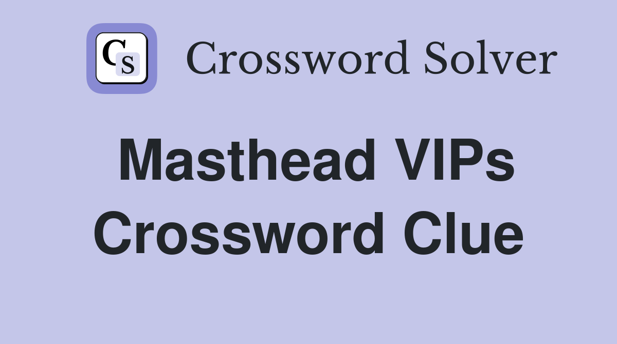 Masthead VIPs Crossword Clue